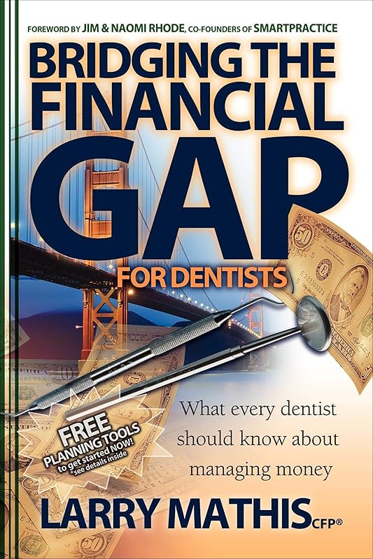 Bridging the Financial Gap for Dentists: What Every Dentist Should Know About Managing Money by Larry Mathis