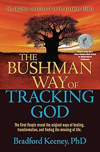 The Bushman Way of Tracking God: The Original Spirituality of the Kalahari People