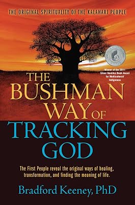 The Bushman Way of Tracking God: The Original Spirituality of the Kalahari People