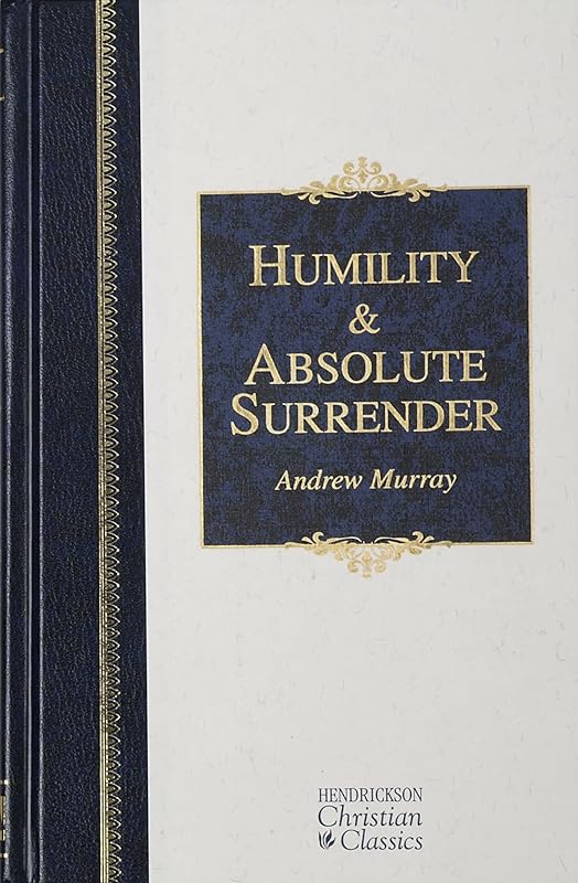 Humility and Absolute Surrender: Two Volumes in One (Hendrickson Christian Classics) by Andrew Murray