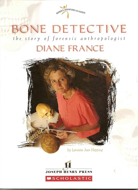 Bone Detective: The Story of Forensic Anthropologist Diane France (Women's Adventures in Science (Joseph Henry Press)) by Lorraine Jean Hopping