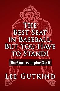 The Best Seat in Baseball, But You Have to Stand!: The Game as Umpires See It (Writing Baseball) by Lee Gutkind