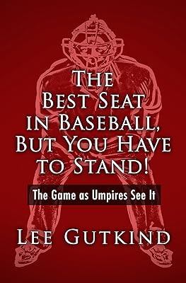 The Best Seat in Baseball, But You Have to Stand!: The Game as Umpires See It (Writing Baseball)