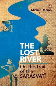 Lost River: On The Trail Of The Sarasvati by Michel Danino