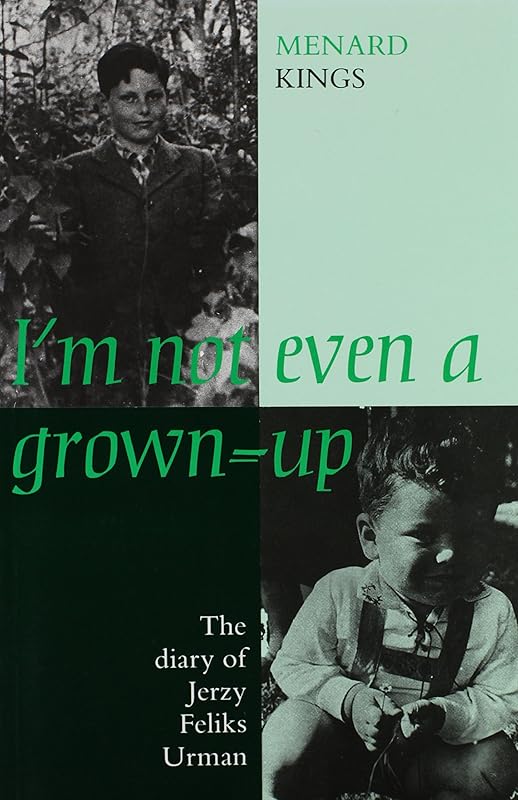 I'm Not Even a Grown-Up: The Diary of Jerzy Feliks Urman by Jerzy Feliks Urman