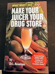 Make Your Juicer Your Drug Store by Laura D. Newman