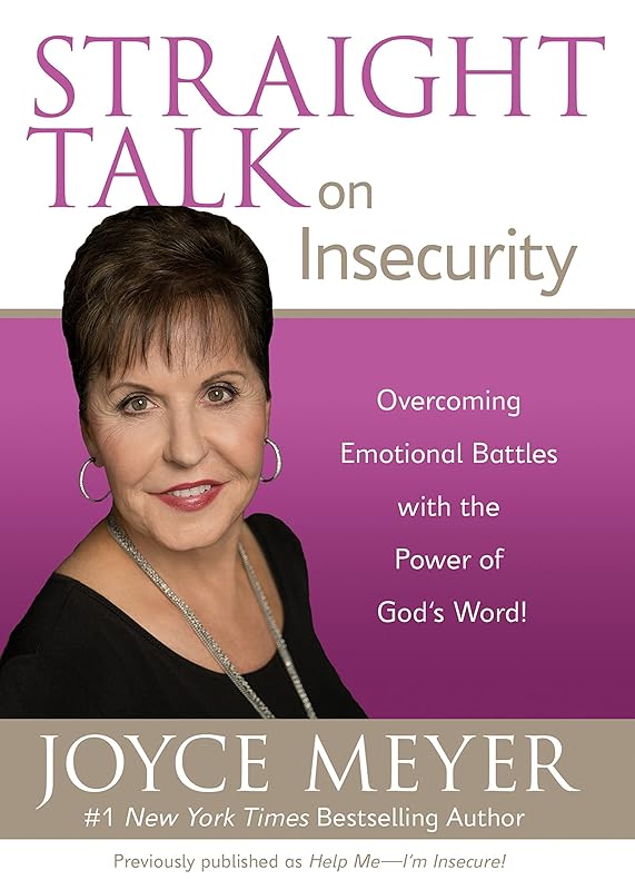 Straight Talk on Insecurity: Overcoming Emotional Battles with the Power of God's Word! by Joyce Meyer