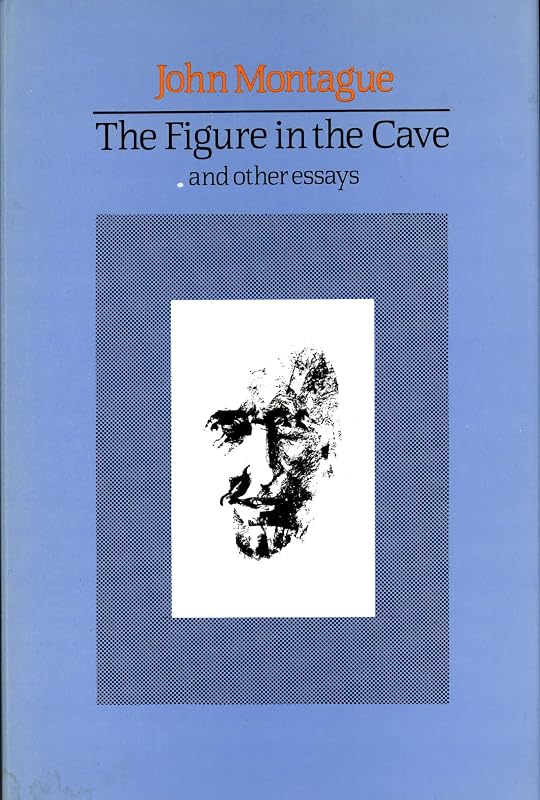 The Figure in the Cave: And Other Essays by John Montague