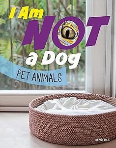 I Am Not a Dog: Pet Animals (What Animal Am I?)