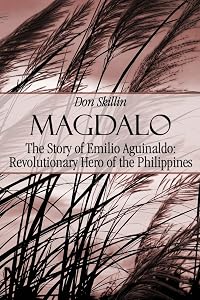 Magdalo: The Story of Emilio Aguinaldo; Revolutionary Hero of the Philippines by Don Skillin