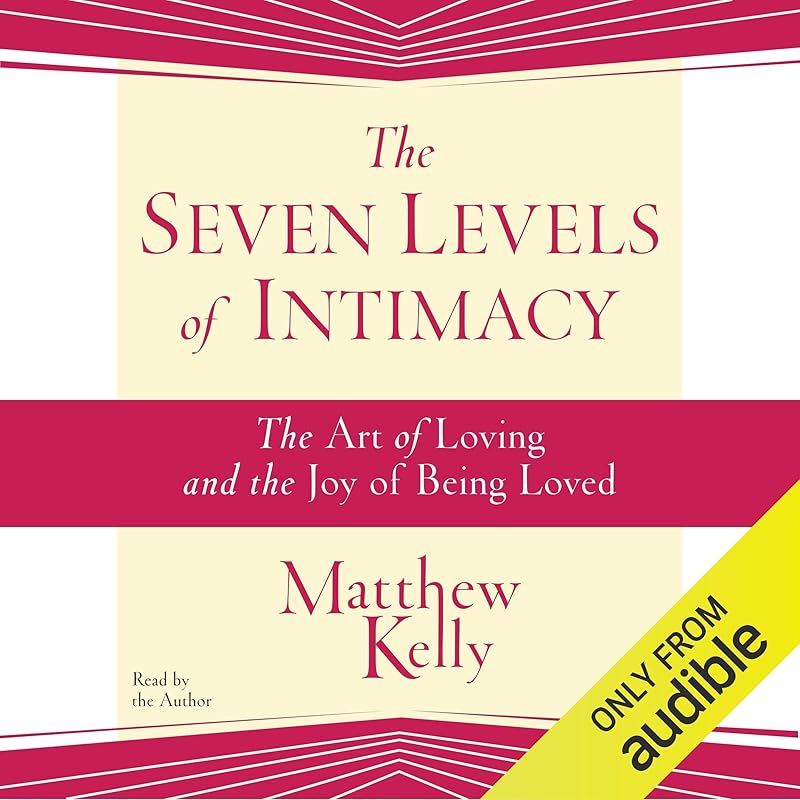 The Seven Levels of Intimacy by Matthew Kelly