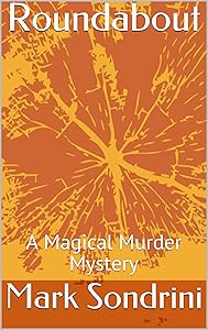 Roundabout: A Magical Murder Mystery by Mark Sondrini
