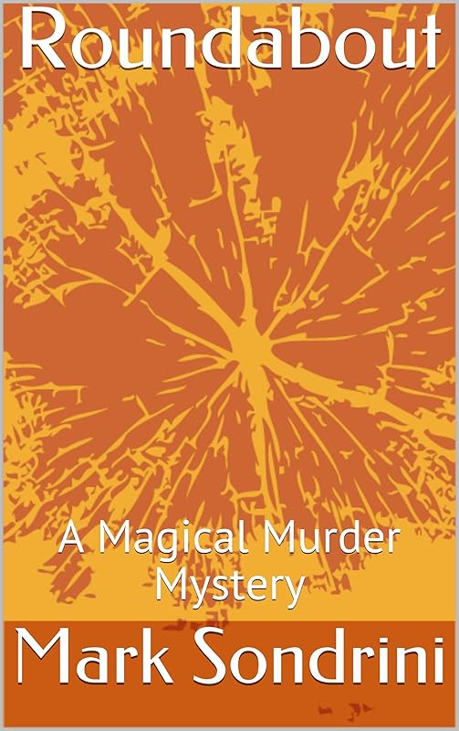 Roundabout: A Magical Murder Mystery by Mark Sondrini