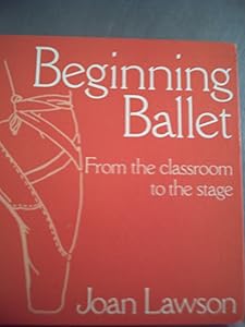 Beginning Ballet: From the Classroom to the Stage by Kay (introduction)  Lawson, Joan. Ambrose