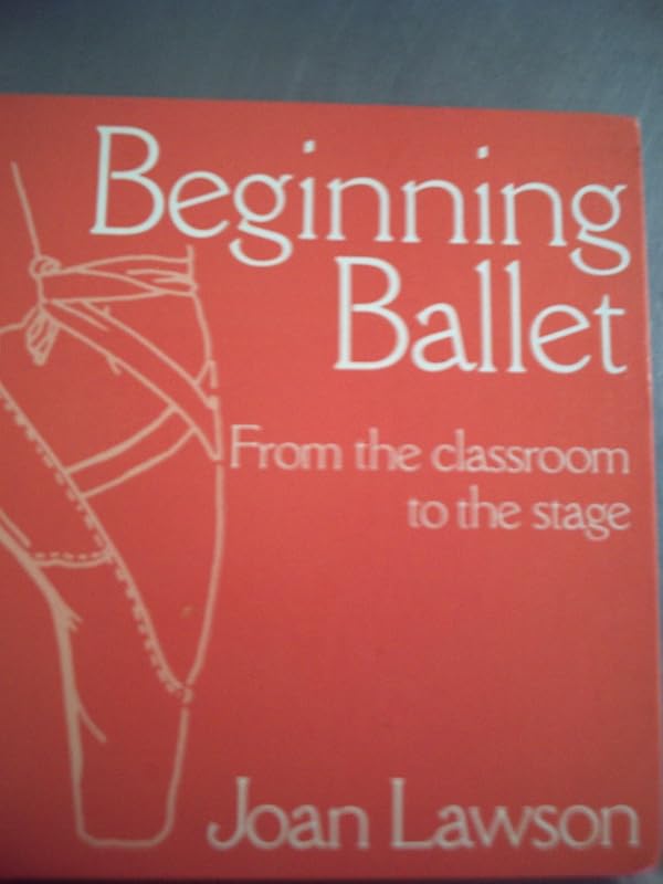 Beginning Ballet: From the Classroom to the Stage by Kay (introduction)  Lawson, Joan. Ambrose