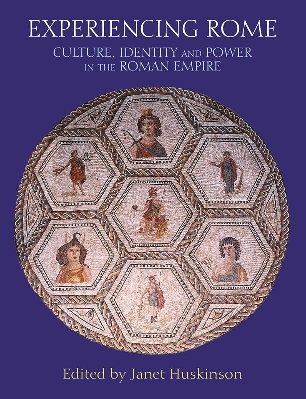 Experiencing Rome: Culture, Identity and Power in the Roman Empire by Janet Huskinson