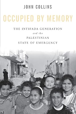 Occupied by Memory: The Intifada Generation and the Palestinian State of Emergency
