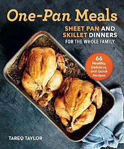 One-Pan Meals: Sheet Pan and Skillet Dinners for the Whole Family by Tareq Taylor