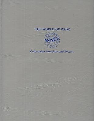 The World of Wade: Collectable Porcelain and Pottery (unstated Book 1)