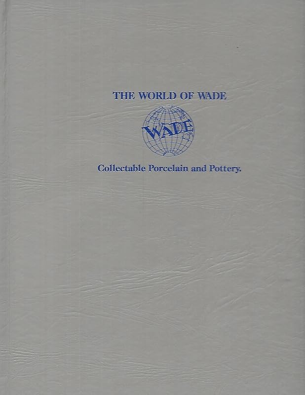 The World of Wade: Collectable Porcelain and Pottery (unstated Book 1) by Ian Warner