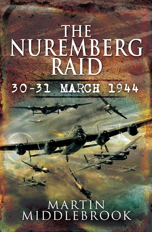 The Nuremberg Raid: 30-31 March 1944 by Martin Middlebrook