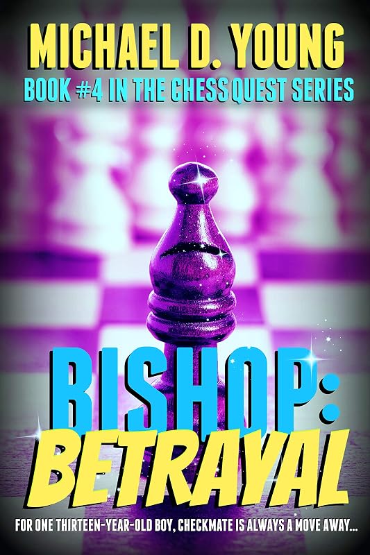 Bishop: Betrayal: Book 4 in the Chess Quest Series by Michael Young