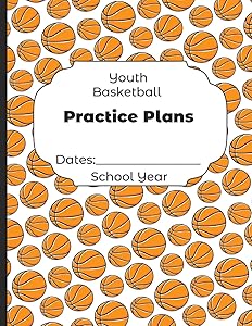 Youth Basketball Practice Plans Dates: School Year: Undated Coach Schedule Organizer For Teaching Fundamentals Practice Drills, Strategies, Offense ... Development Training and Leadership Program
