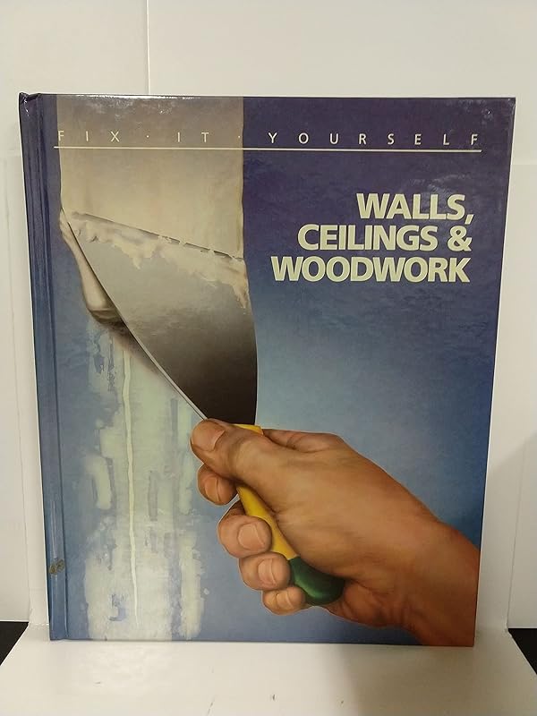 Walls, Ceilings and Woodwork (Fix It Yourself) by Time-Life Books