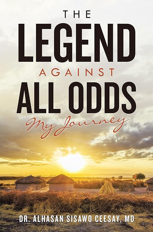 The Legend Against All Odds: My Journey by Dr. Alhasan Sisawo Ceesay MD