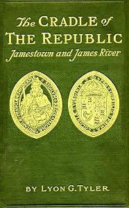 The Cradle of the Republic - Jamestown and James River by Lyon Gardiner Tyler