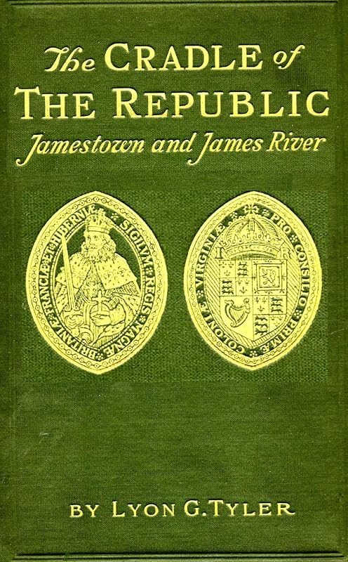 The Cradle of the Republic - Jamestown and James River by Lyon Gardiner Tyler