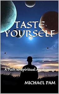 TASTE YOURSELF: A Path to Spiritual Awakening by MICHAEL PAM