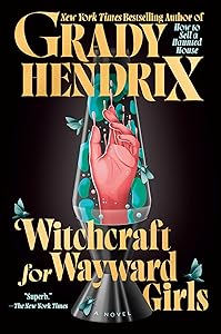 Witchcraft for Wayward Girls by Grady Hendrix