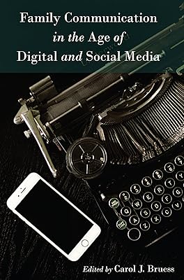 Family Communication in the Age of Digital and Social Media (Lifespan Communication)