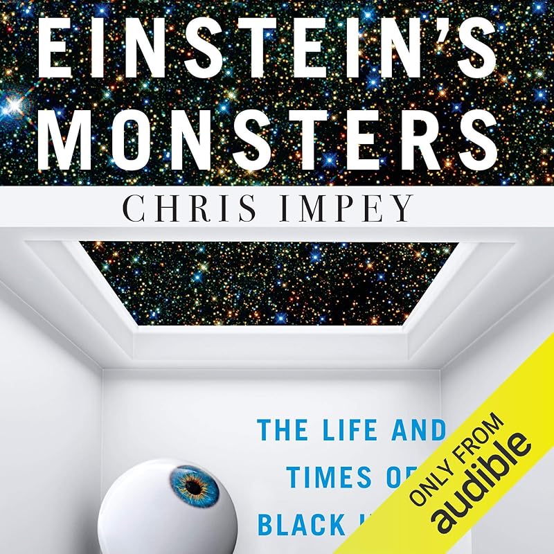 Einstein's Monsters: The Life and Times of Black Holes by Chris Impey