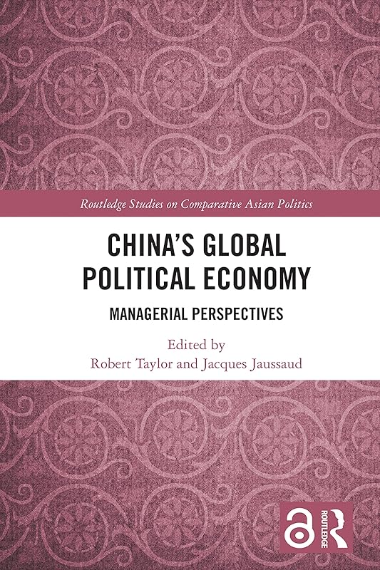 China's Global Political Economy: Managerial Perspectives (Routledge Studies on Comparative Asian Politics) by Robert Taylor