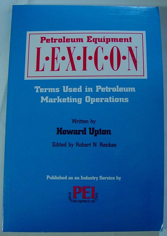 Petroleum Equipment Lexicon: Terms Used in Petroleum Marketing Operations by Howard Upton