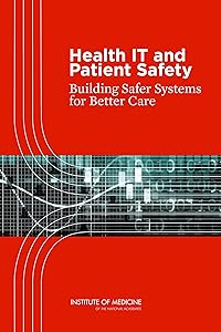 Health IT and Patient Safety: Building Safer Systems for Better Care by Committee on Patient Safety and Health Information Technology