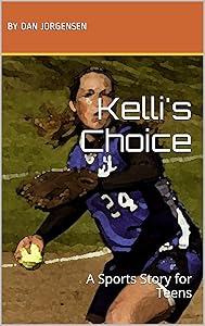 Kelli's Choice: A Sports Story for Teens by Dan Jorgensen