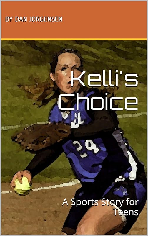 Kelli's Choice: A Sports Story for Teens by Dan Jorgensen