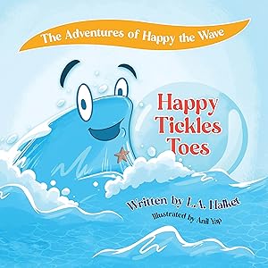 The Adventures of Happy the Wave: Happy Tickles Toes by L.A. Halket