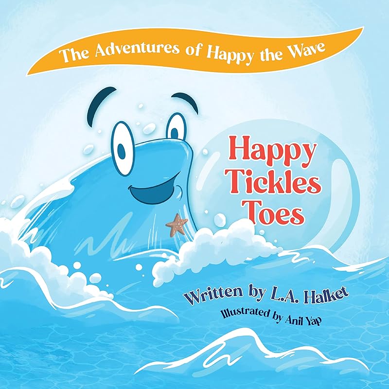 The Adventures of Happy the Wave: Happy Tickles Toes by L.A. Halket