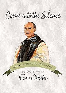 Come into the Silence: 30 Days with Thomas Merton (Great Spiritual Teachers)