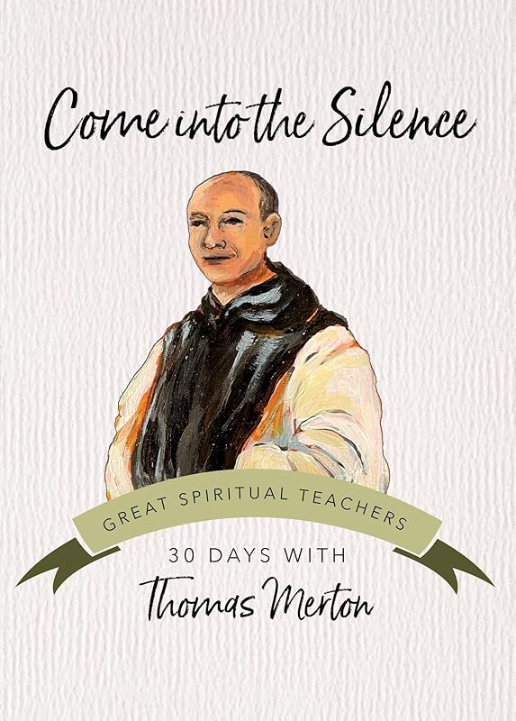 Come into the Silence: 30 Days with Thomas Merton (Great Spiritual Teachers) by Thomas Merton