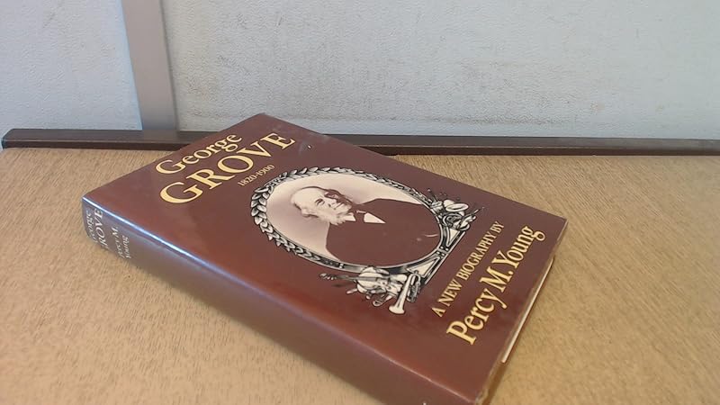 George Grove 1820-1900: A Biography by Percy Marshall Young