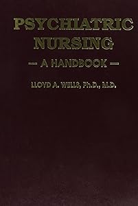 Handbook of Psychiatric Nursing by Lloyd A. Wells
