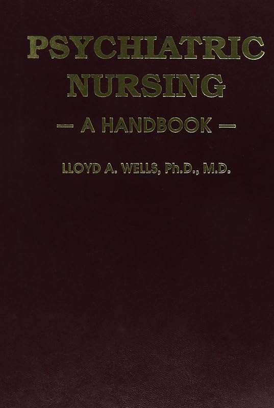 Handbook of Psychiatric Nursing by Lloyd A. Wells