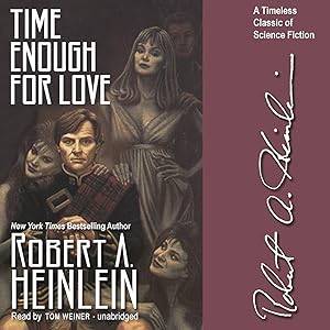 Time Enough for Love: The Lives of Lazarus Long by Robert A. Heinlein