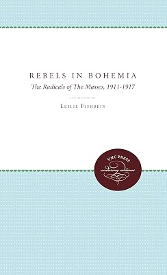 Rebels in Bohemia: The Radicals of The Masses, 1911-1917