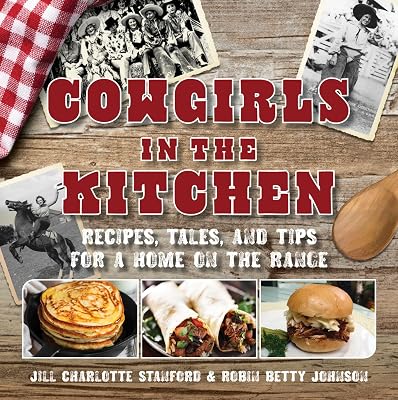 Cowgirls in the Kitchen: Recipes, Tales, and Tips for a Home on the Range